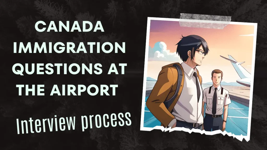 Canada immigration questions at the Airport Interview process