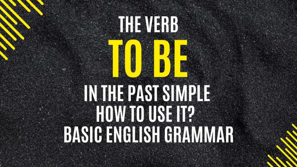 The Verb “To Be” In Past Simple How to Use It