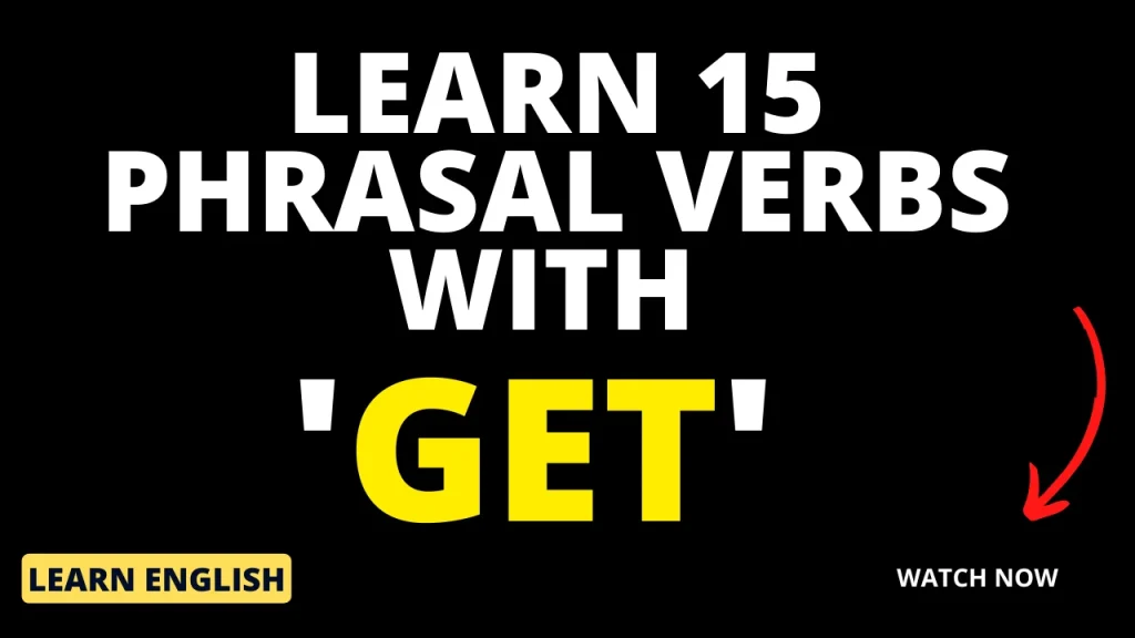 Learn 15 Phrasal Verbs with GET in context