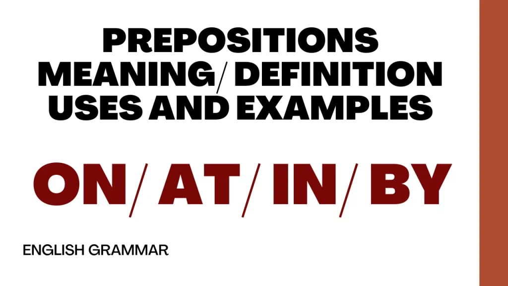 Prepositions: Meaning, Definition, Uses and Examples