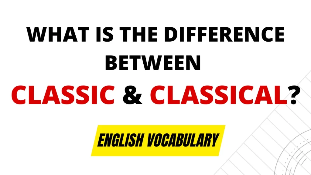 What is the difference between classic and classical?