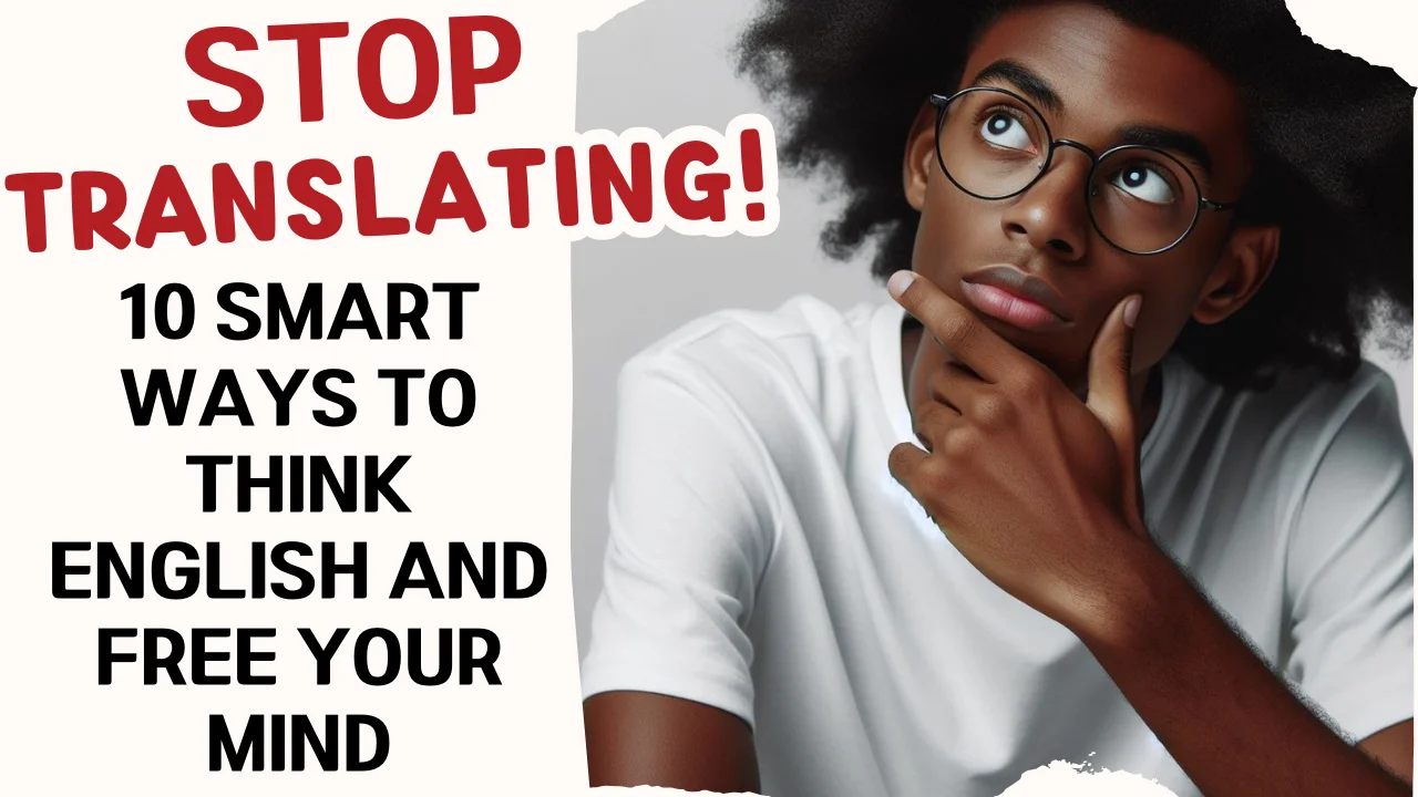 Stop Translating! 10 Smart Ways to Think English and Free Your Mind