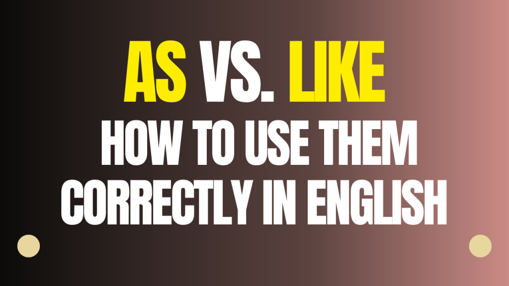 As vs. Like How to Use Them Correctly in English