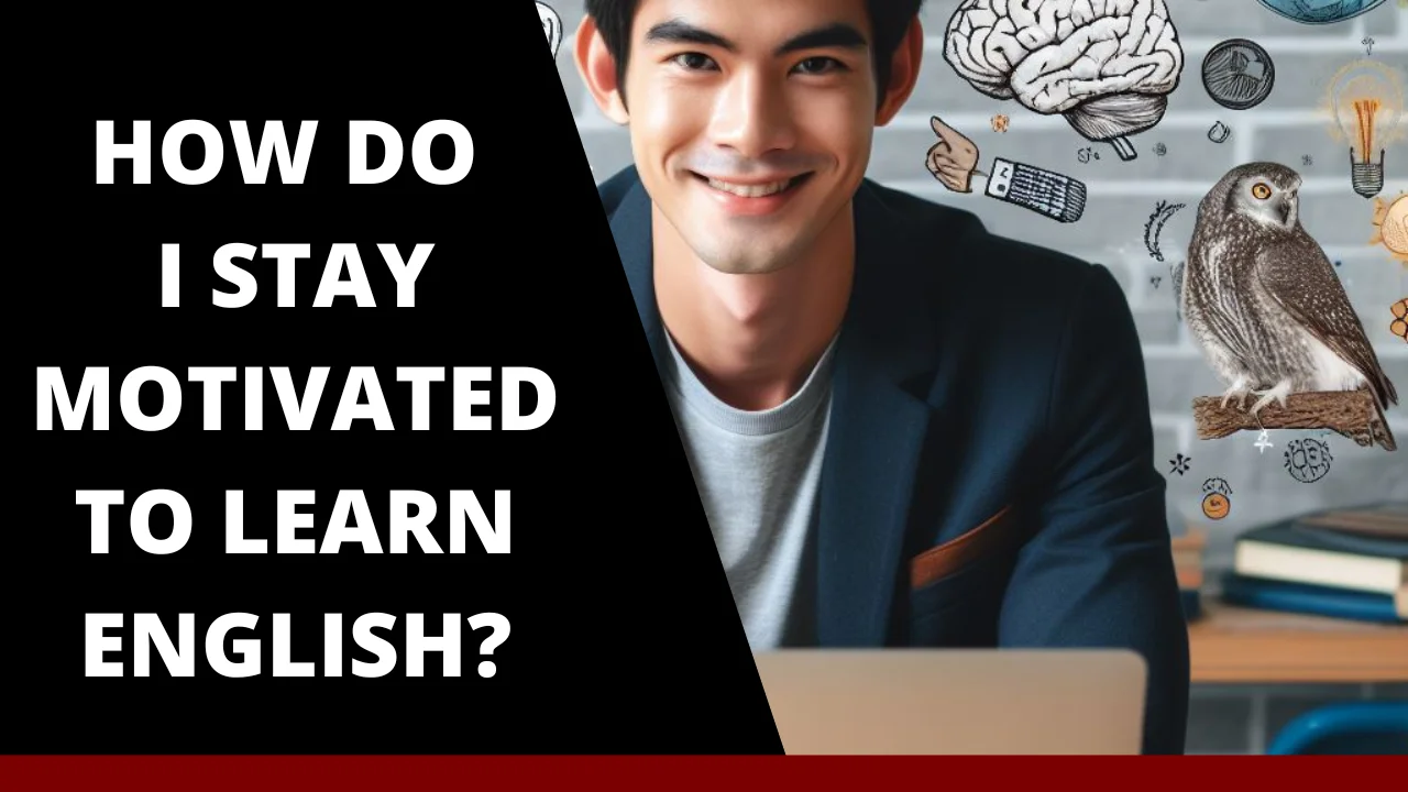 How do I stay motivated to learn English?