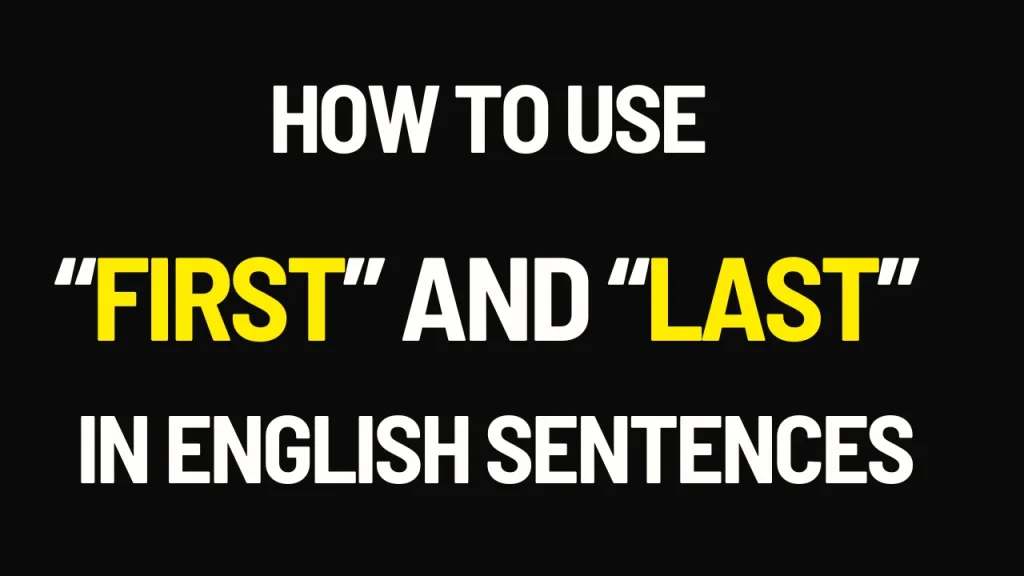 How to use “first” and “last” in English sentences