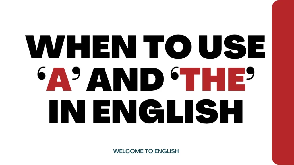 When to use ‘a’ and ‘the’ in English