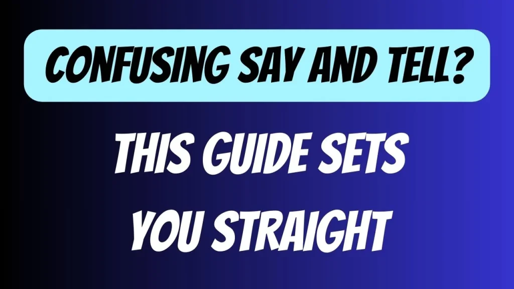 Confusing SAY and TELL? This Guide Sets You Straight